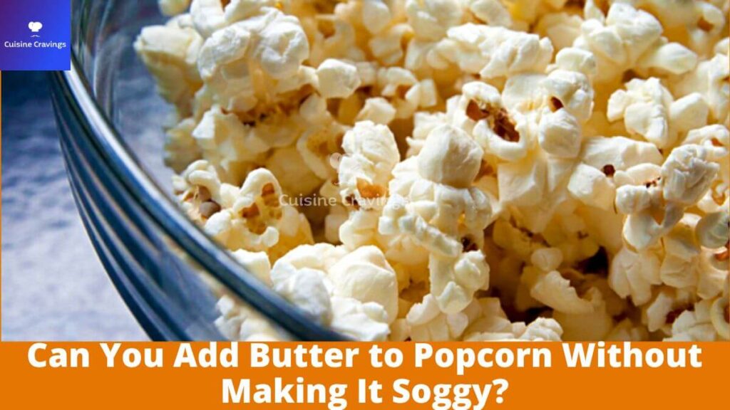 Can You Add Butter to Popcorn Without Making It Soggy