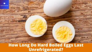How Long Do Hard Boiled Eggs Last Unrefrigerated