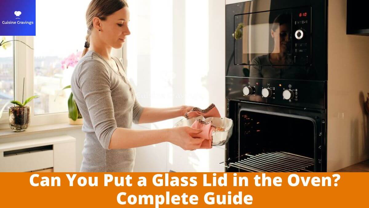 Can You Put a Glass Lid in the Oven? Complete Guide.