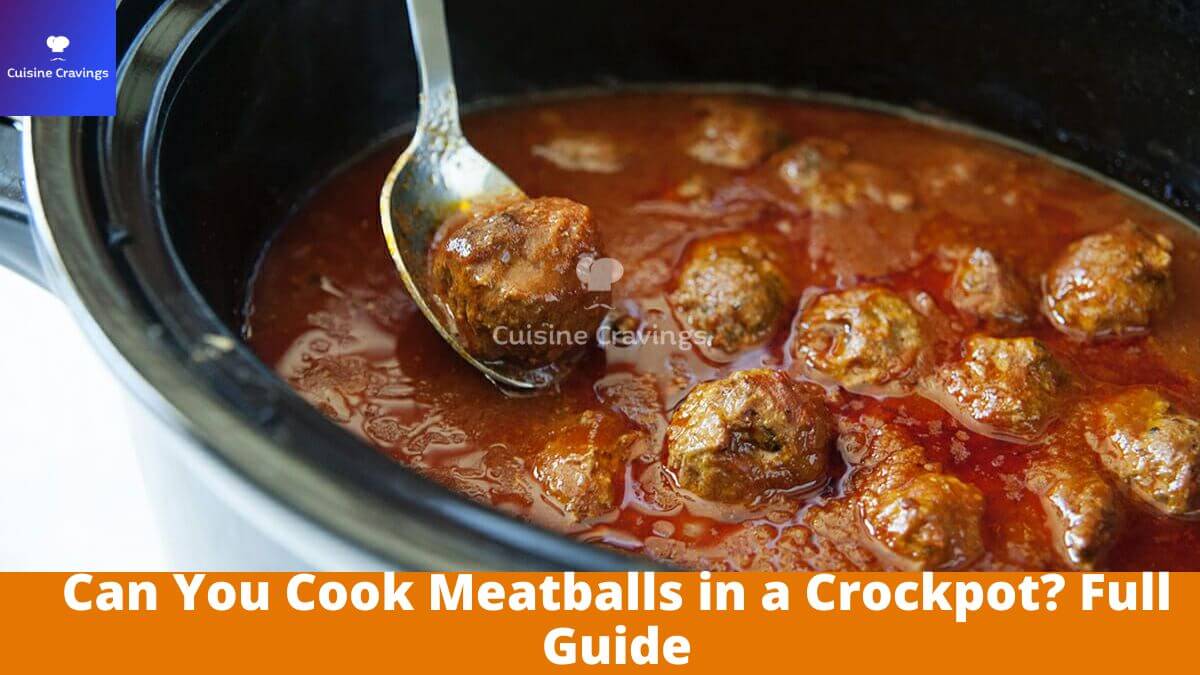 Can You Cook Meatballs in a Crockpot? Full Guide