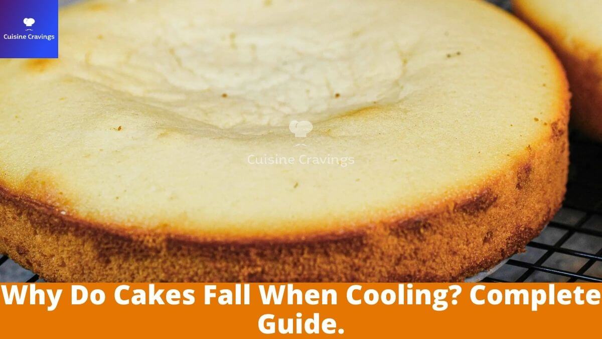 Why Do Cakes Fall When Cooling? Complete Guide.