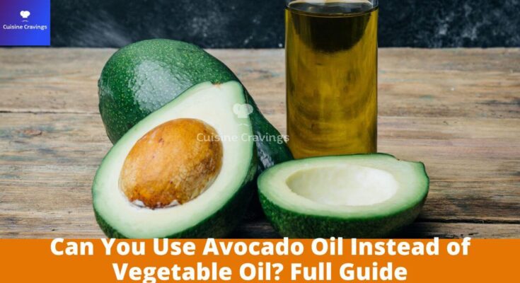 Can You Use Avocado Oil Instead of Vegetable Oil