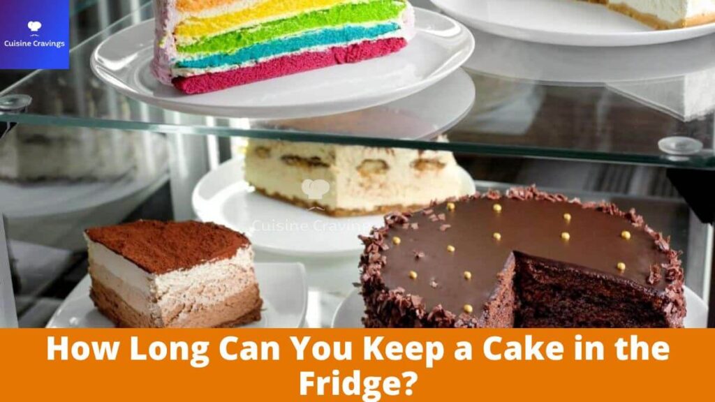 How Long Can You Keep a Cake in the Fridge