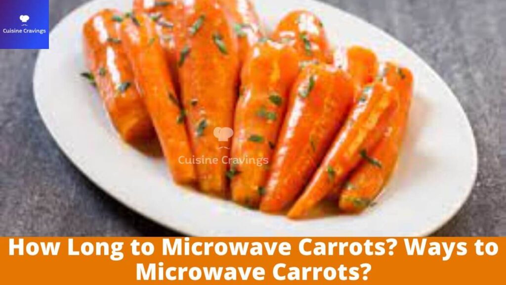 How Long to Microwave Carrots? Ways to Microwave Carrots?