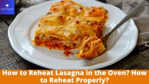 How to Reheat Lasagna in the Oven? How to Reheat Properly?