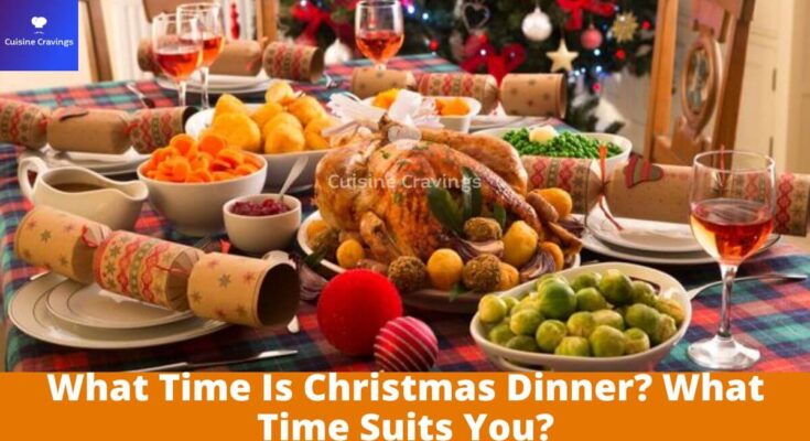 What Time Is Christmas Dinner? What Time Suits You?