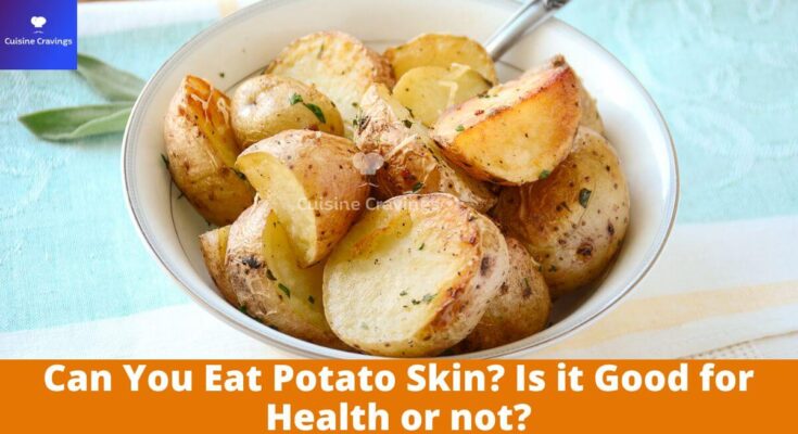 Can You Eat Potato Skin? Is it Good for Health or not?