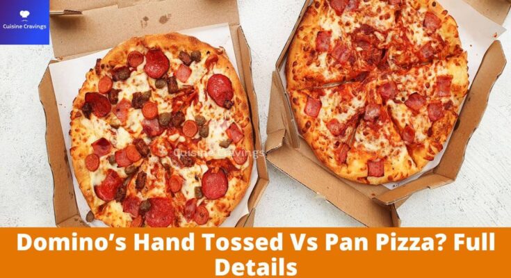 Domino’s Hand Tossed Vs Pan Pizza? Full Details