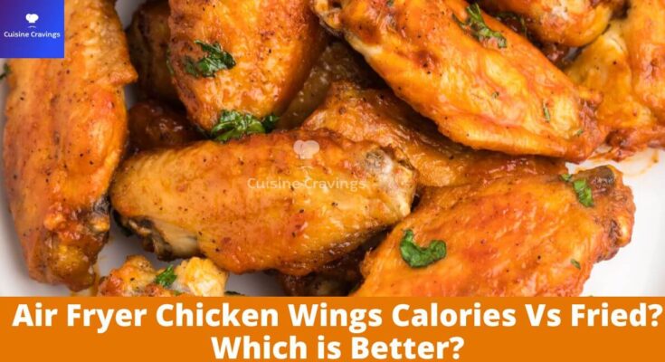 Air Fryer Chicken Wings Calories Vs Fried? Which is Better?