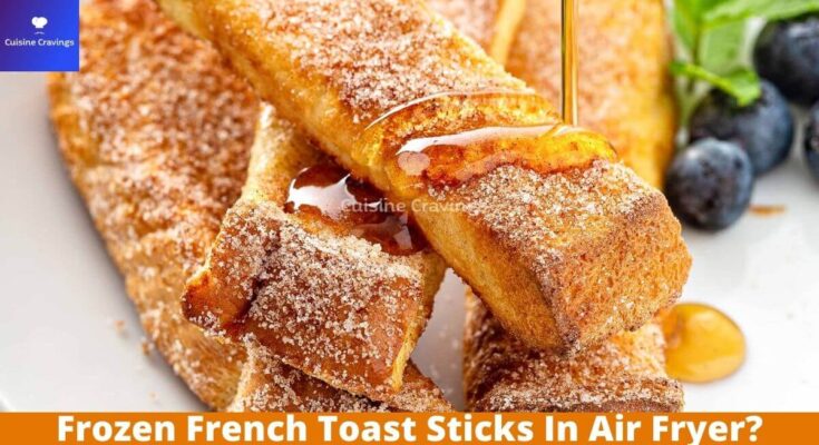 Frozen French Toast Sticks In Air Fryer?