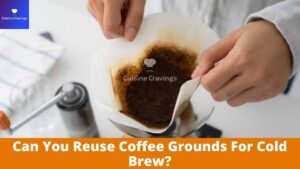 Can You Reuse Coffee Grounds For Cold Brew