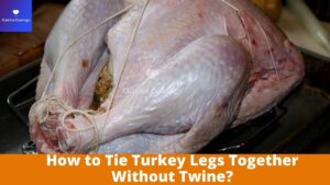 How to Tie Turkey Legs Together Without Twine