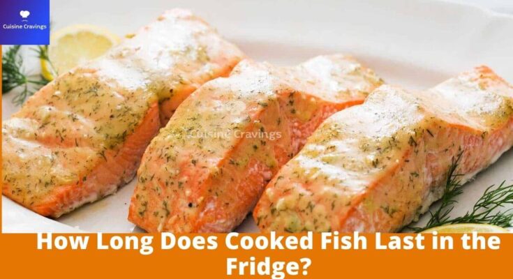 How Long Does Cooked Fish Last in the Fridge