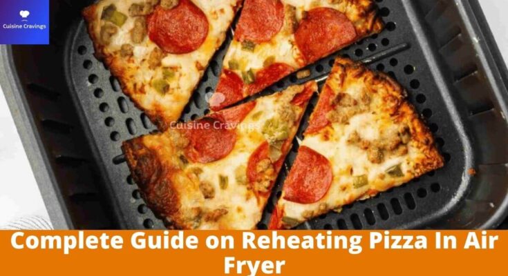Complete Guide on Reheating Pizza In Air Fryer