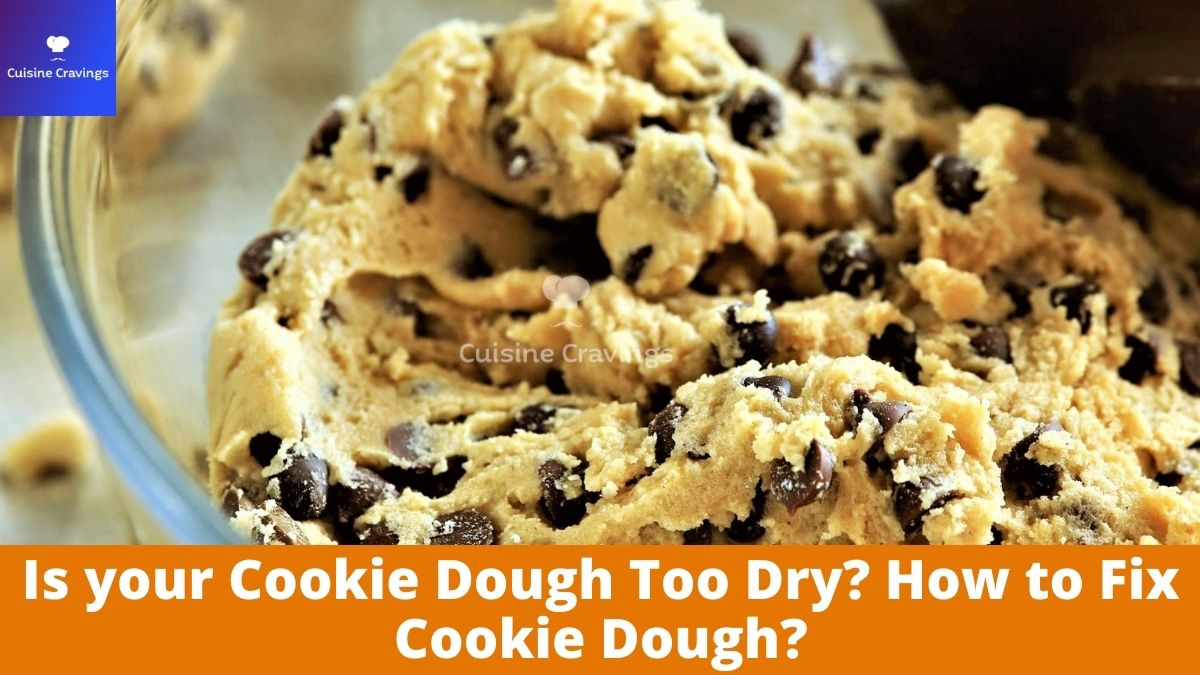 Is your Cookie Dough Too Dry? How to Fix Cookie Dough?